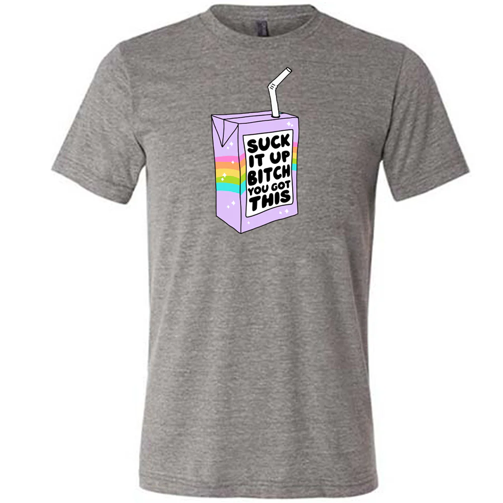Suck It Up Bitch You Got This Shirt Unisex - Image 7