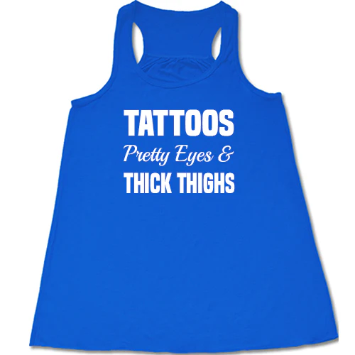 Tattoos, Pretty Eyes And Thick Thighs Shirt - Image 4