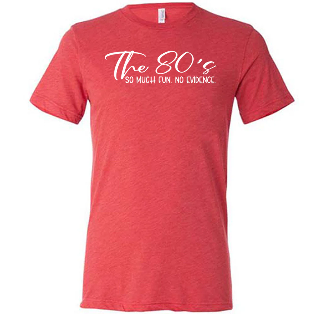 The 80's So Much Fun No Evidence Shirt Unisex - Image 5