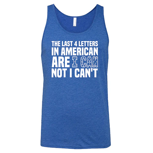 The Last 4 Letters In American Is I Can Not I Can't Shirt Unisex - Image 2