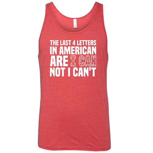 The Last 4 Letters In American Is I Can Not I Can't Shirt Unisex - Image 8