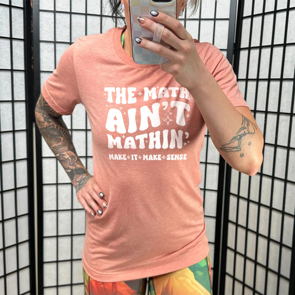 The Math Ain't Mathin' Make It Make Sense Shirt Unisex - Image 10