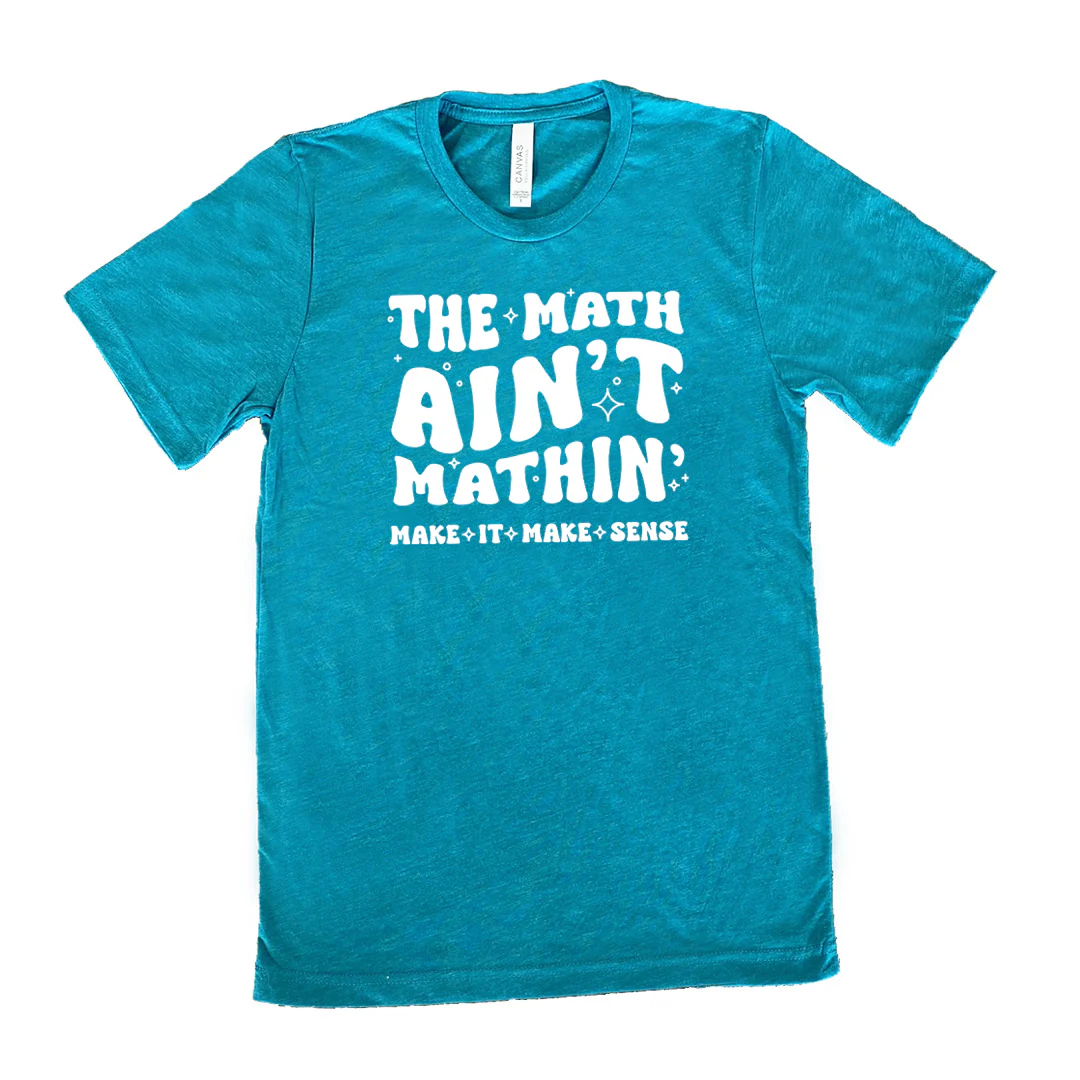 The Math Ain't Mathin' Make It Make Sense Shirt Unisex - Image 11