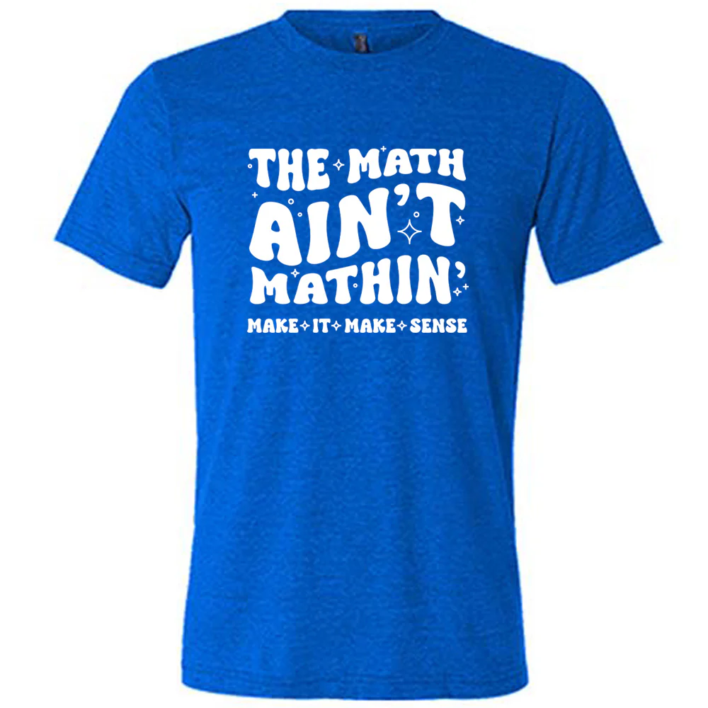 The Math Ain't Mathin' Make It Make Sense Shirt Unisex - Image 3