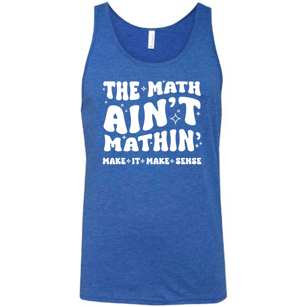 The Math Ain't Mathin' Make It Make Sense Shirt Unisex - Image 4