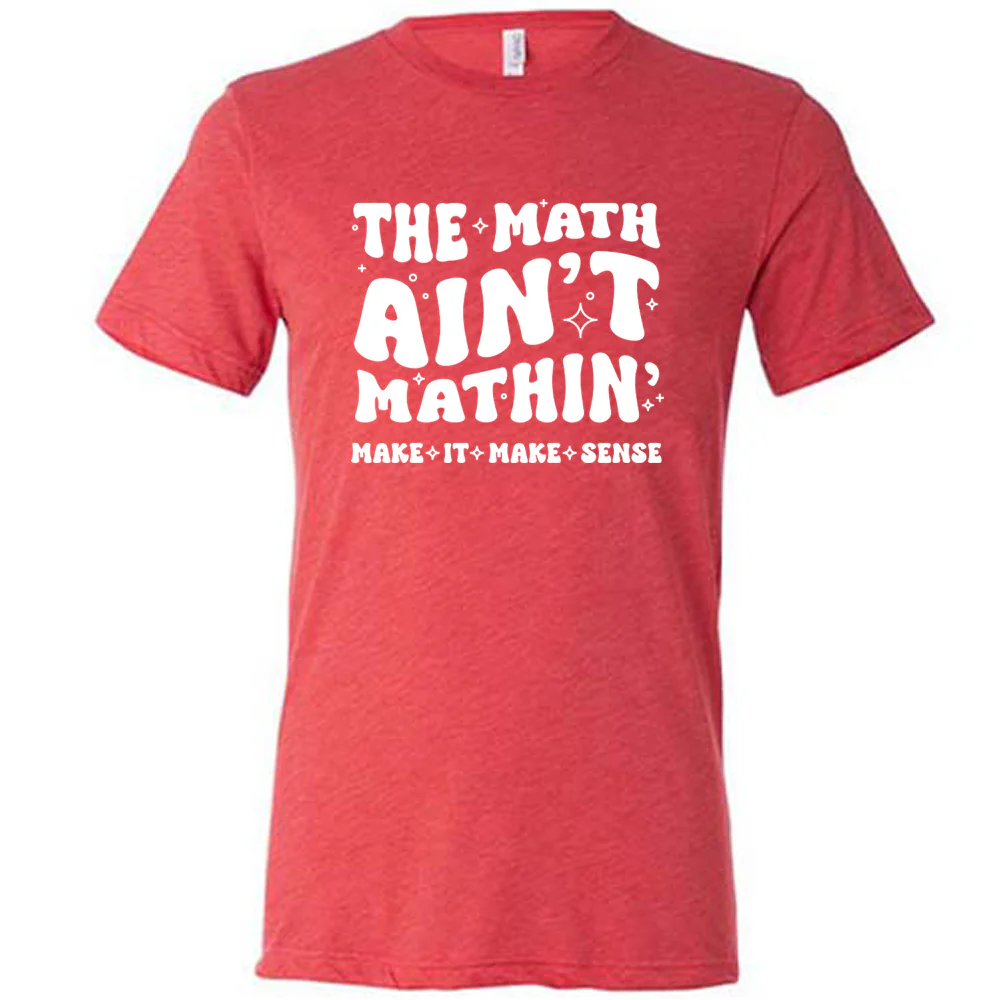 The Math Ain't Mathin' Make It Make Sense Shirt Unisex - Image 7