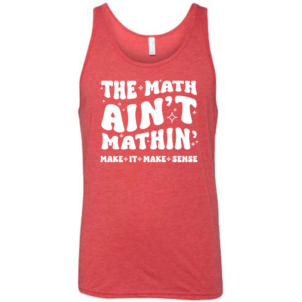 The Math Ain't Mathin' Make It Make Sense Shirt Unisex - Image 8