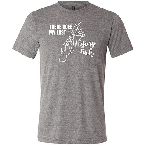 There Goes My Last Flying Fuck Shirt Unisex - Image 5
