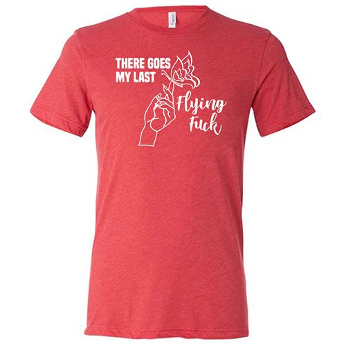 There Goes My Last Flying Fuck Shirt Unisex - Image 7