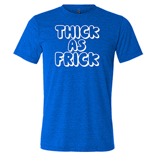 Thick As Frick Shirt Unisex - Image 5