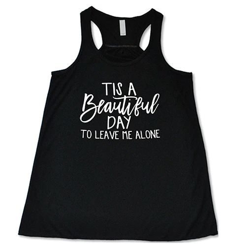 Tis A Beautiful Day To Leave Me Alone Shirt - Image 2
