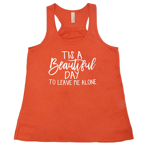 Tis A Beautiful Day To Leave Me Alone Shirt - Image 6