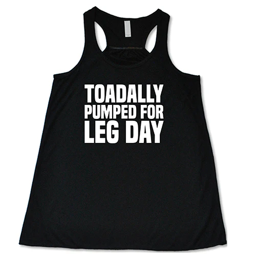 Toadally Pumped for Leg Day Shirt