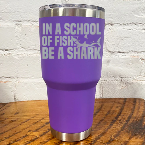 Tumbler | In A School Of Fish Be A Shark - Image 11