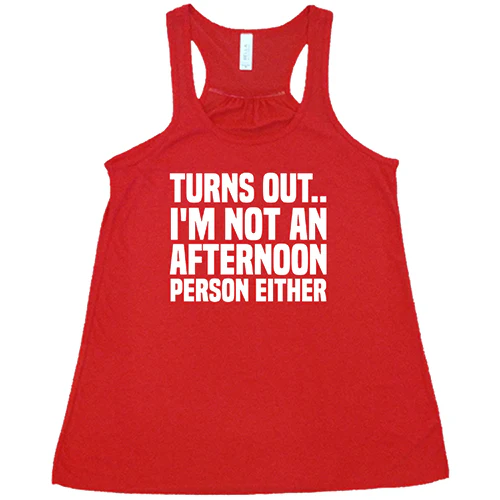 Turns Out I'm Not An Afternoon Person Either Shirt - Image 5