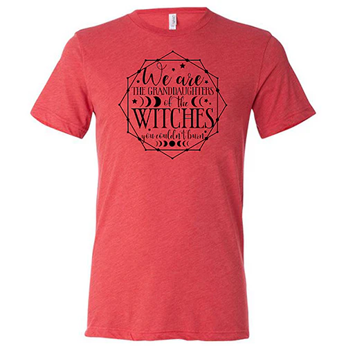 We Are The Granddaughters Of The Witches You Couldn't Burn Shirt Unisex - Image 7