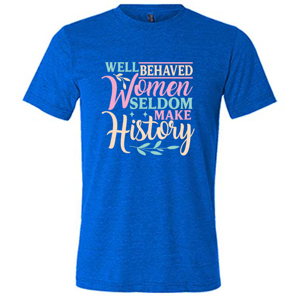 Well Behaved Women Seldom Make History Shirt Unisex - Image 3