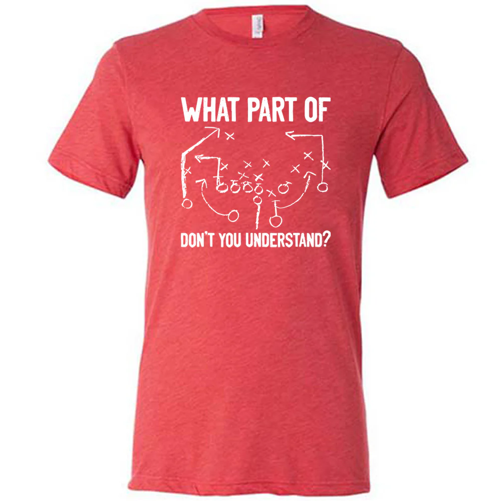 What Part Of Football Plays Don't You Understand? Shirt Unisex - Image 7