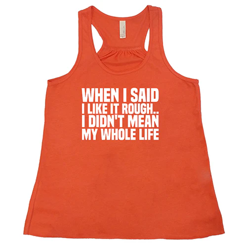 When I Said I Like It Rough, I Didn't Mean My Whole Life Shirt - Image 3