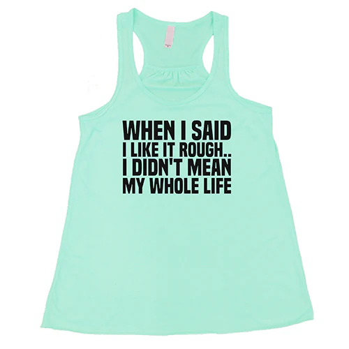 When I Said I Like It Rough, I Didn't Mean My Whole Life Shirt - Image 4