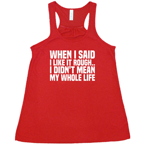 When I Said I Like It Rough, I Didn't Mean My Whole Life Shirt - Image 5