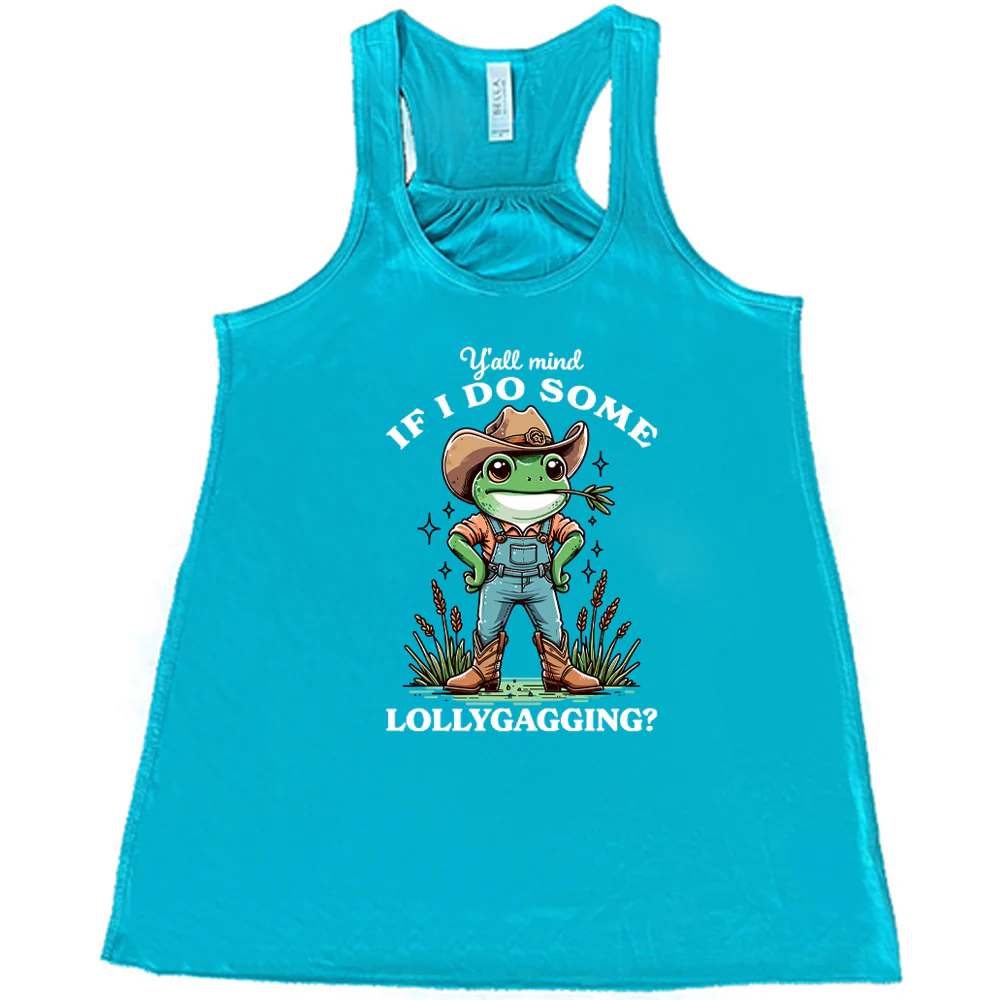 Ya'll Mind If I Do Some Lollygagging Shirt - Image 6