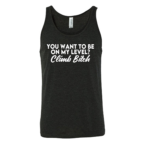 You Want To Be On My Level? Climb Bitch Shirt Unisex - Image 4