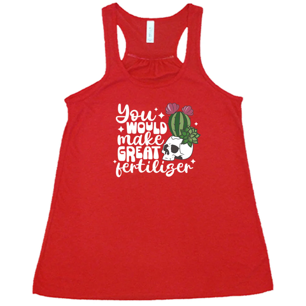 You Would Make Great Fertilizer Shirt - Image 2