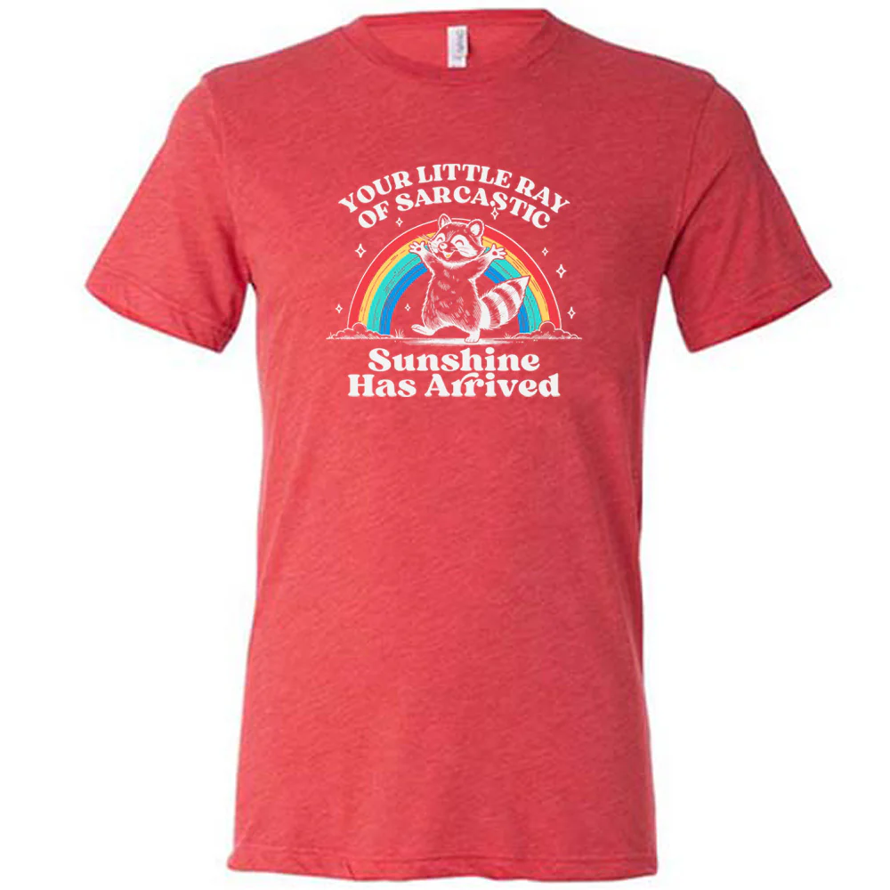 Your Little Ray of Sarcastic Sunshine Has Arrived Shirt Unisex - Image 8