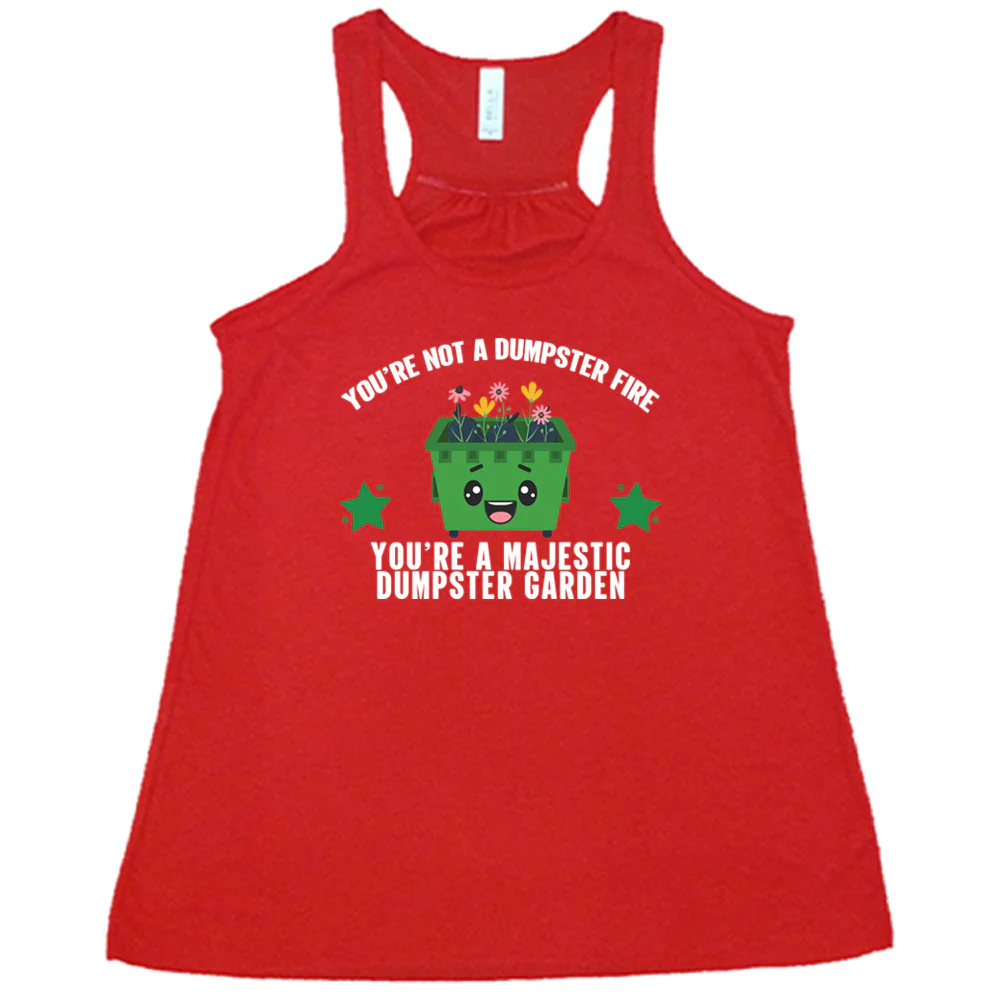 You're Not A Dumpster Fire, You're A Majestic Dumpster Garden Shirt - Image 6