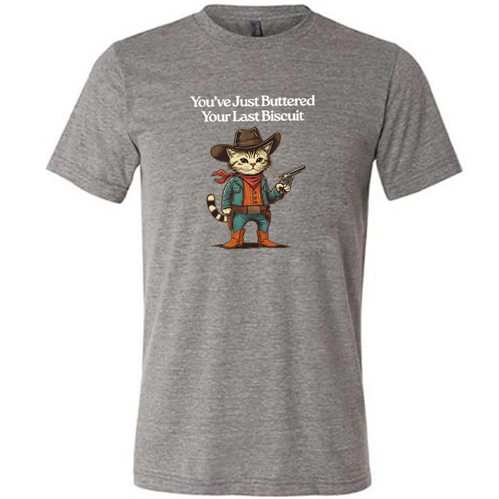 You've Just Buttered Your Last Biscuit Shirt Unisex - Image 5