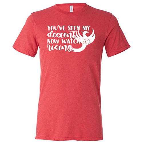 You've Seen My Descent Now Watch My Rising Shirt Unisex - Image 7